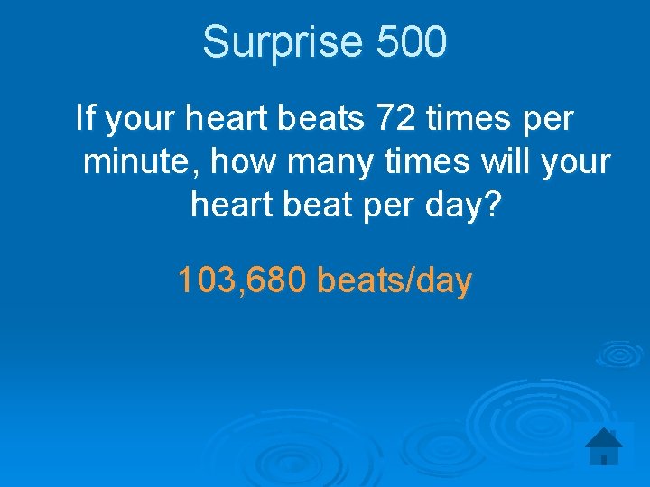 Surprise 500 If your heart beats 72 times per minute, how many times will
