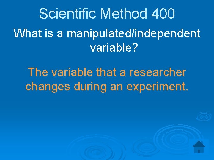 Scientific Method 400 What is a manipulated/independent variable? The variable that a researcher changes