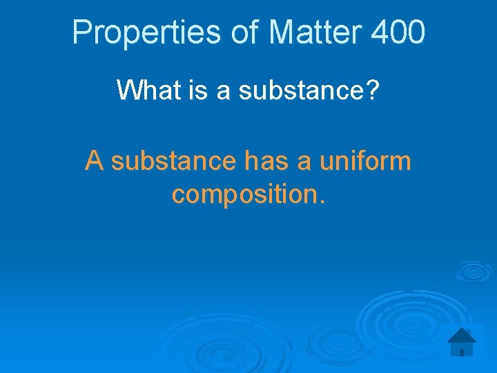 Properties of Matter 400 What is a substance? A substance has a uniform composition.