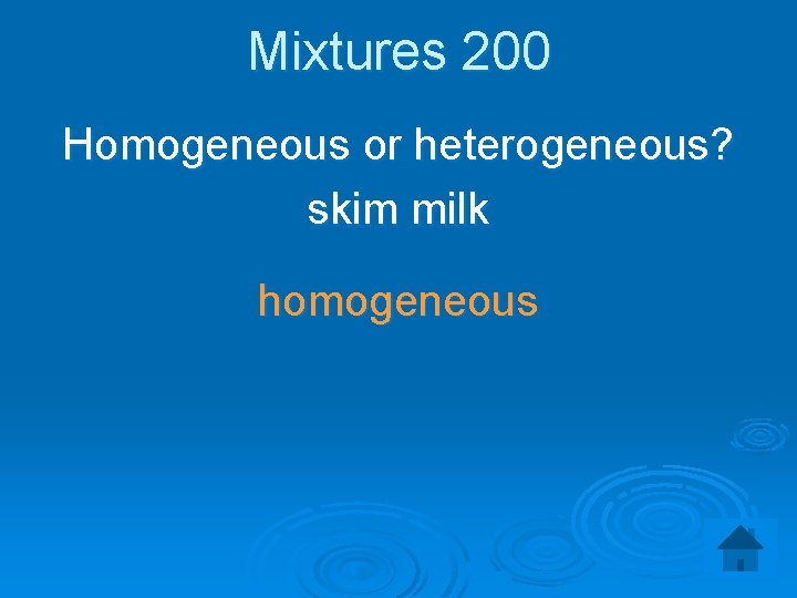 Mixtures 200 Homogeneous or heterogeneous? skim milk homogeneous 