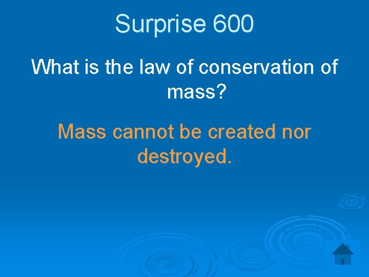 Surprise 600 What is the law of conservation of mass? Mass cannot be created