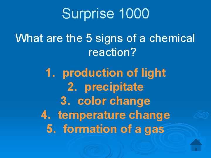 Surprise 1000 What are the 5 signs of a chemical reaction? 1. production of