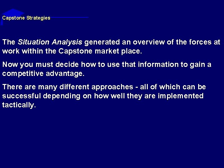 Capstone Strategies The Situation Analysis generated an overview of the forces at work within Capstone Strategies The Situation Analysis generated an overview of the forces at work within