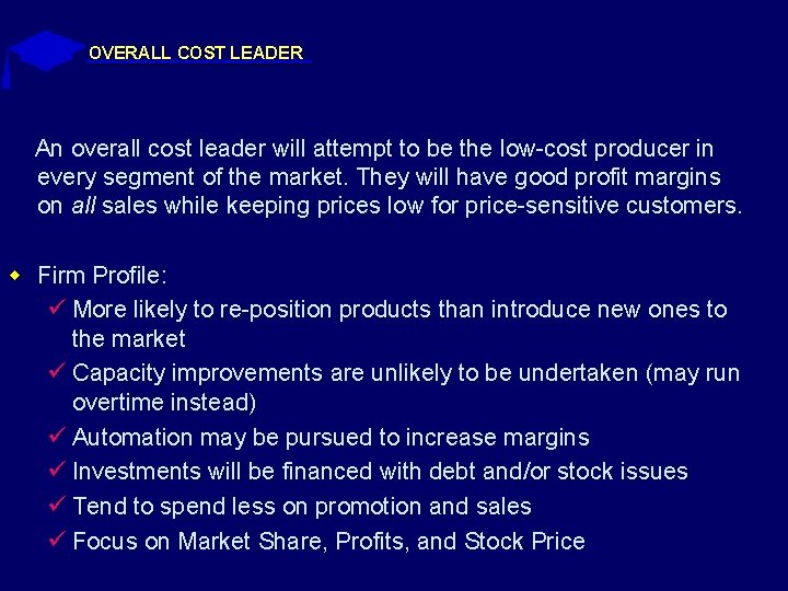 OVERALL COST LEADER An overall cost leader will attempt to be the low-cost producer OVERALL COST LEADER An overall cost leader will attempt to be the low-cost producer