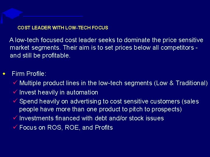 COST LEADER WITH LOW-TECH FOCUS A low-tech focused cost leader seeks to dominate the COST LEADER WITH LOW-TECH FOCUS A low-tech focused cost leader seeks to dominate the