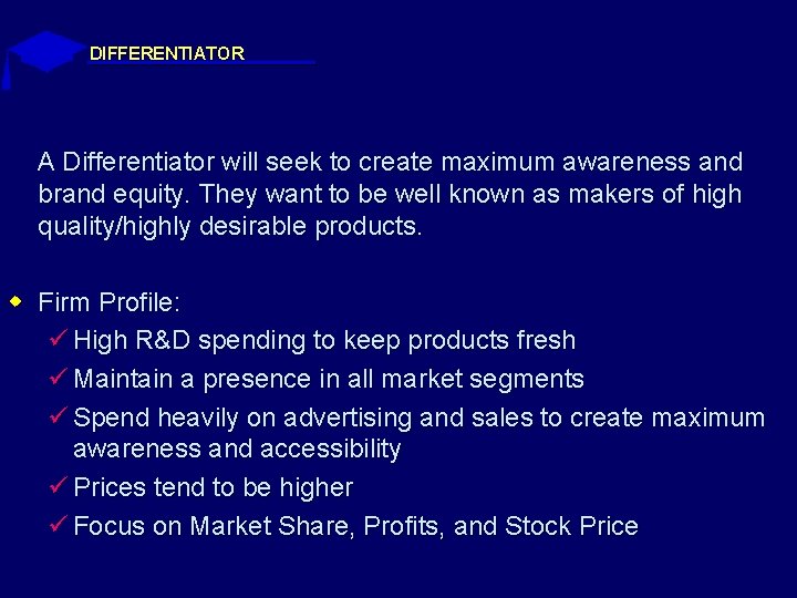 DIFFERENTIATOR A Differentiator will seek to create maximum awareness and brand equity. They want DIFFERENTIATOR A Differentiator will seek to create maximum awareness and brand equity. They want
