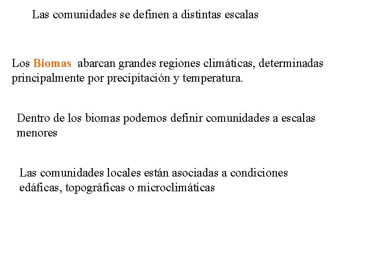 Las comunidades se definen a distintas escalas Los Biomas abarcan grandes regiones climáticas, determinadas