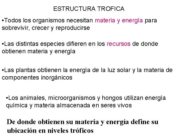 ESTRUCTURA TROFICA • Todos los organismos necesitan materia y energía para sobrevivir, crecer y