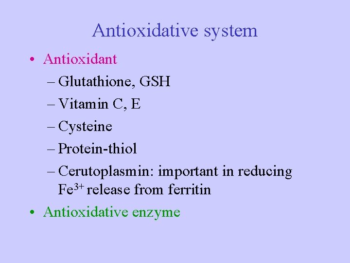 Antioxidative system • Antioxidant – Glutathione, GSH – Vitamin C, E – Cysteine –