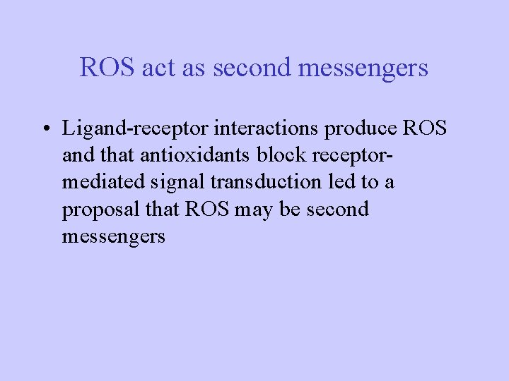 ROS act as second messengers • Ligand-receptor interactions produce ROS and that antioxidants block