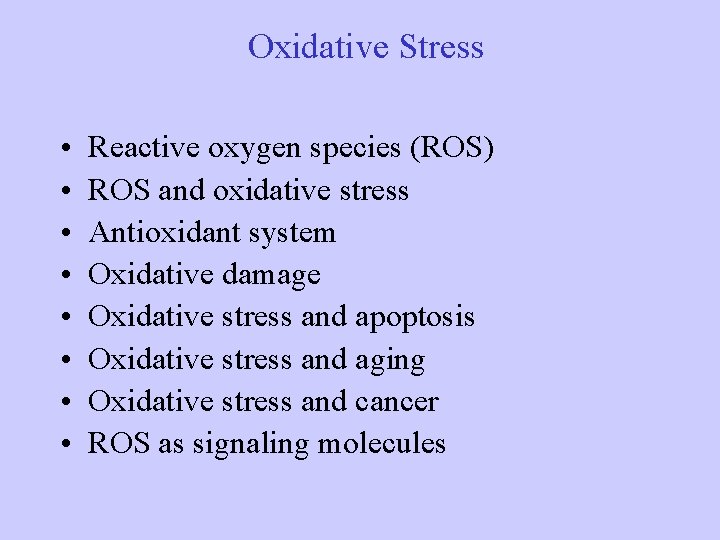 Oxidative Stress • • Reactive oxygen species (ROS) ROS and oxidative stress Antioxidant system