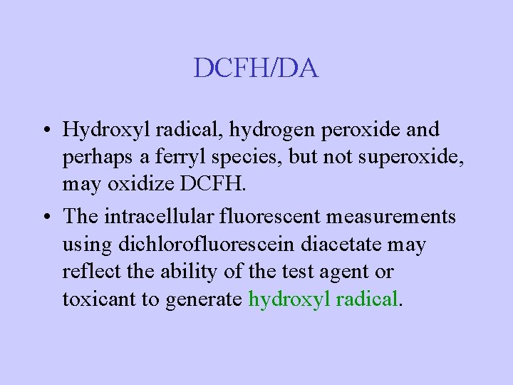 DCFH/DA • Hydroxyl radical, hydrogen peroxide and perhaps a ferryl species, but not superoxide,
