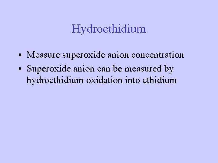 Hydroethidium • Measure superoxide anion concentration • Superoxide anion can be measured by hydroethidium Hydroethidium • Measure superoxide anion concentration • Superoxide anion can be measured by hydroethidium