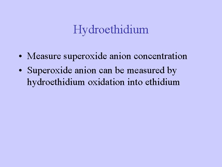 Hydroethidium • Measure superoxide anion concentration • Superoxide anion can be measured by hydroethidium