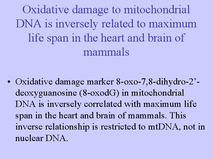 Oxidative damage to mitochondrial DNA is inversely related to maximum life span in the Oxidative damage to mitochondrial DNA is inversely related to maximum life span in the