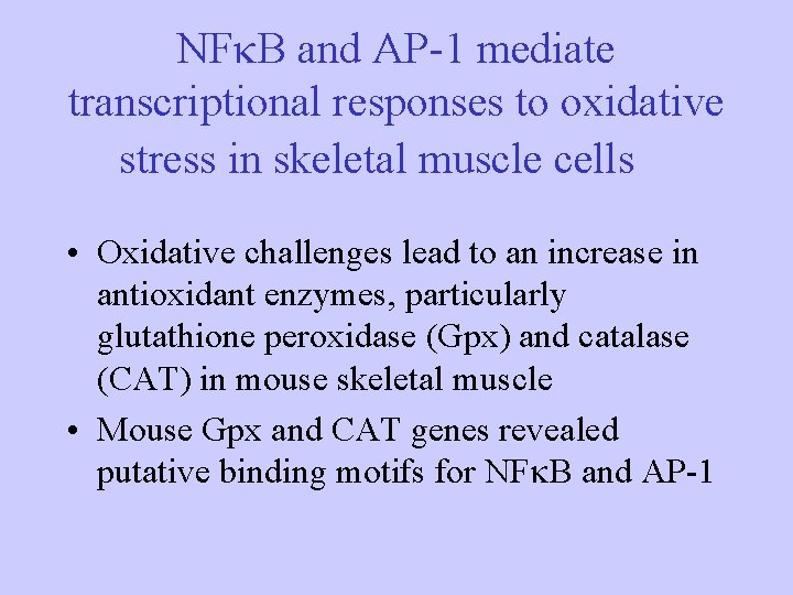 NF B and AP-1 mediate transcriptional responses to oxidative stress in skeletal muscle cells NF B and AP-1 mediate transcriptional responses to oxidative stress in skeletal muscle cells