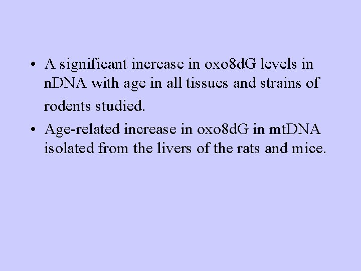 • A significant increase in oxo 8 d. G levels in n. DNA • A significant increase in oxo 8 d. G levels in n. DNA