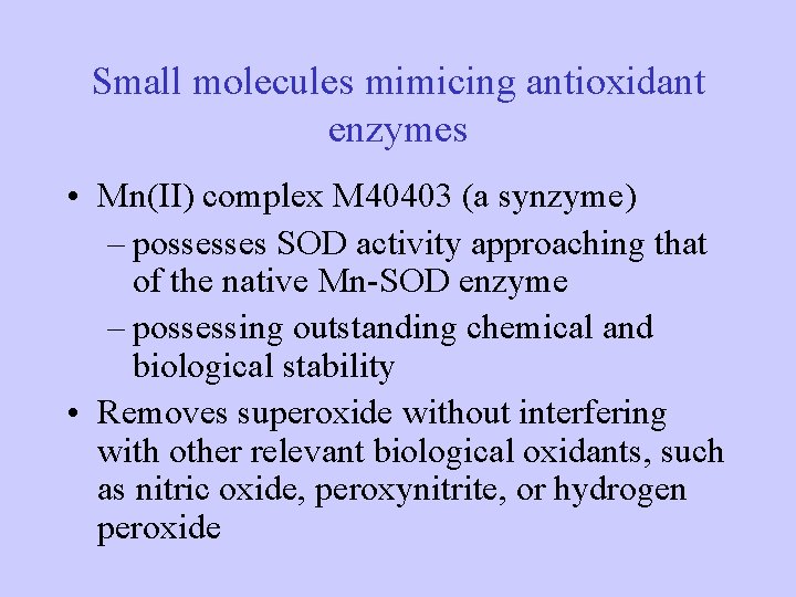 Small molecules mimicing antioxidant enzymes • Mn(II) complex M 40403 (a synzyme) – possesses