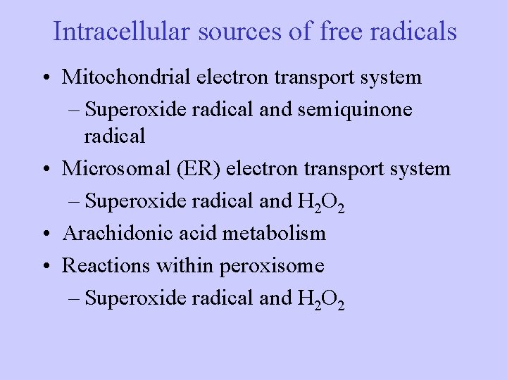 Intracellular sources of free radicals • Mitochondrial electron transport system – Superoxide radical and