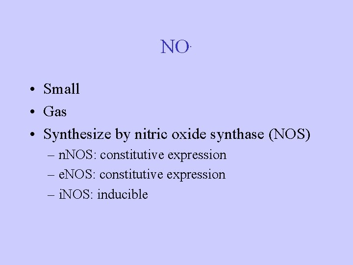 NO. • Small • Gas • Synthesize by nitric oxide synthase (NOS) – n.