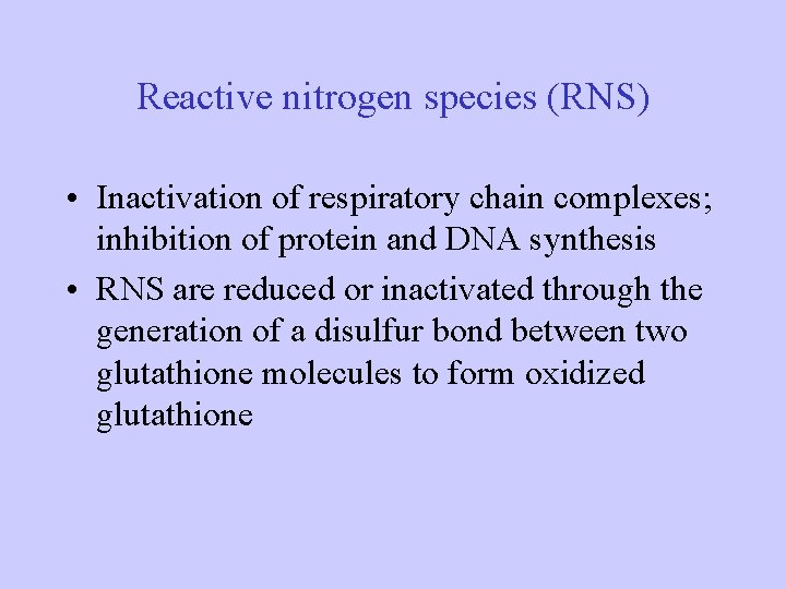Reactive nitrogen species (RNS) • Inactivation of respiratory chain complexes; inhibition of protein and Reactive nitrogen species (RNS) • Inactivation of respiratory chain complexes; inhibition of protein and