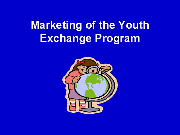 Marketing of the Youth Exchange Program Marketing of the Youth Exchange Program