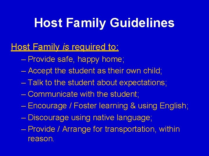 Host Family Guidelines Host Family is required to: – Provide safe, happy home; – Host Family Guidelines Host Family is required to: – Provide safe, happy home; –
