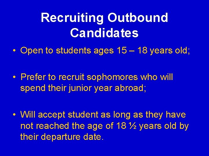 Recruiting Outbound Candidates • Open to students ages 15 – 18 years old; • Recruiting Outbound Candidates • Open to students ages 15 – 18 years old; •