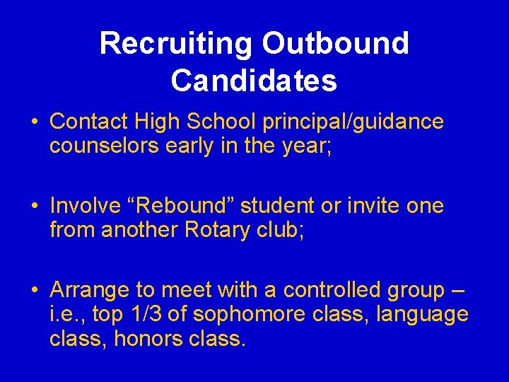 Recruiting Outbound Candidates • Contact High School principal/guidance counselors early in the year; • Recruiting Outbound Candidates • Contact High School principal/guidance counselors early in the year; •