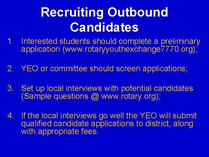 Recruiting Outbound Candidates 1. Interested students should complete a preliminary application (www. rotaryyouthexchange 7770. Recruiting Outbound Candidates 1. Interested students should complete a preliminary application (www. rotaryyouthexchange 7770.
