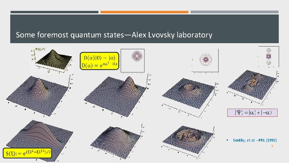 Some foremost quantum states—Alex Lvovsky laboratory § Smithy, et al. –PRL (1992) 3 