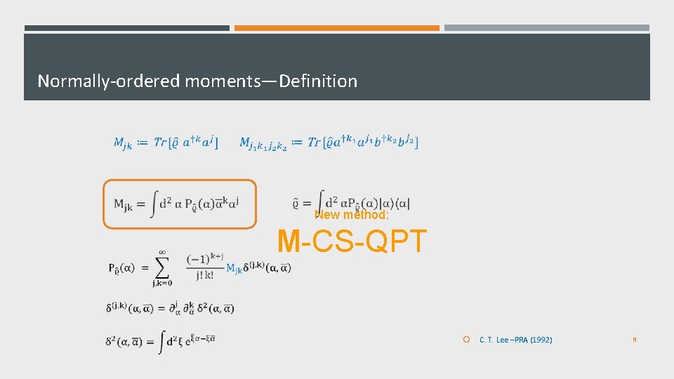 Normally-ordered moments—Definition New method: M-CS-QPT C. T. Lee –PRA (1992) 8 