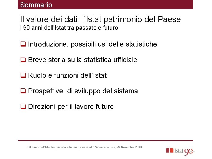 Sommario Il valore dei dati: l’Istat patrimonio del Paese I 90 anni dell’Istat tra