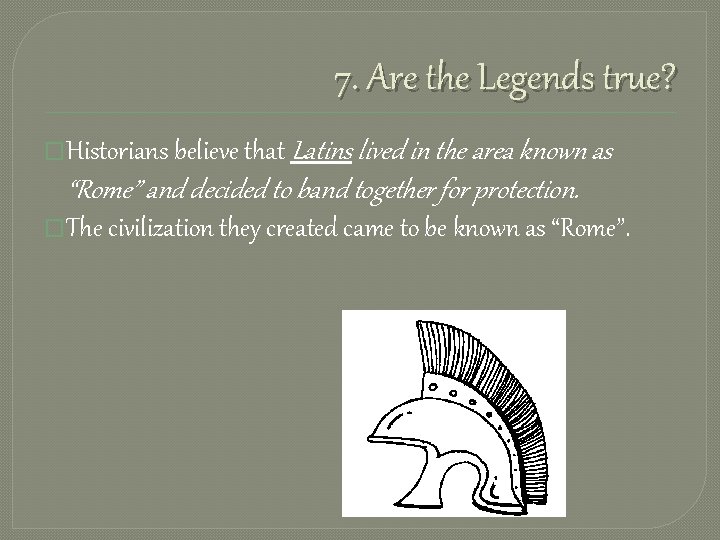 7. Are the Legends true? �Historians believe that Latins lived in the area known