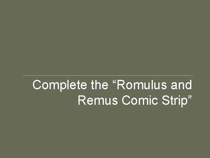 Complete the “Romulus and Remus Comic Strip” 