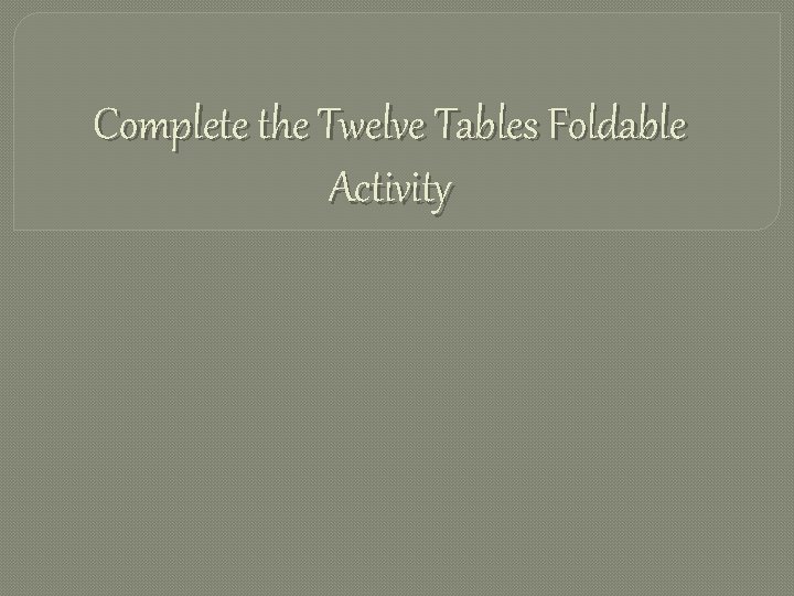 Complete the Twelve Tables Foldable Activity 