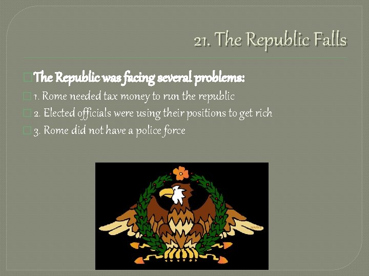 21. The Republic Falls �The Republic was facing several problems: � 1. Rome needed