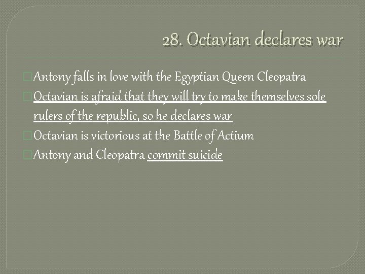 28. Octavian declares war �Antony falls in love with the Egyptian Queen Cleopatra �Octavian