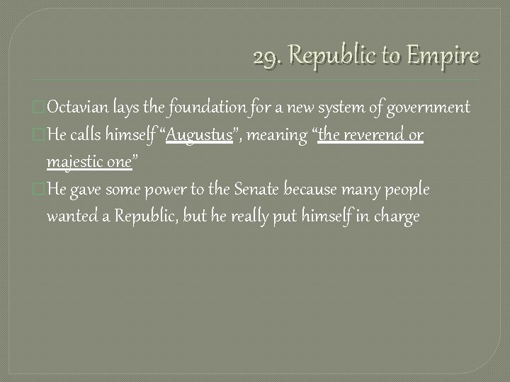 29. Republic to Empire �Octavian lays the foundation for a new system of government