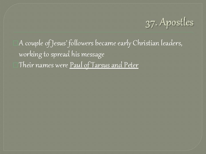 37. Apostles �A couple of Jesus’ followers became early Christian leaders, working to spread