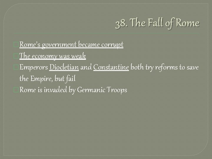 38. The Fall of Rome �Rome’s government became corrupt �The economy was weak �Emperors