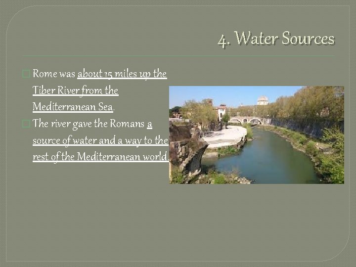 4. Water Sources � Rome was about 15 miles up the Tiber River from