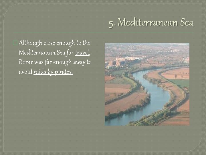 5. Mediterranean Sea � Although close enough to the Mediterranean Sea for travel, Rome