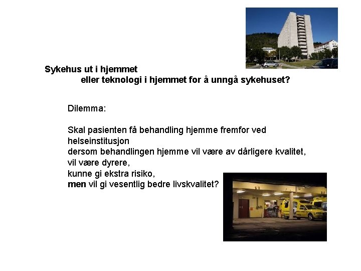 Sykehus ut i hjemmet eller teknologi i hjemmet for å unngå sykehuset? Dilemma: Skal