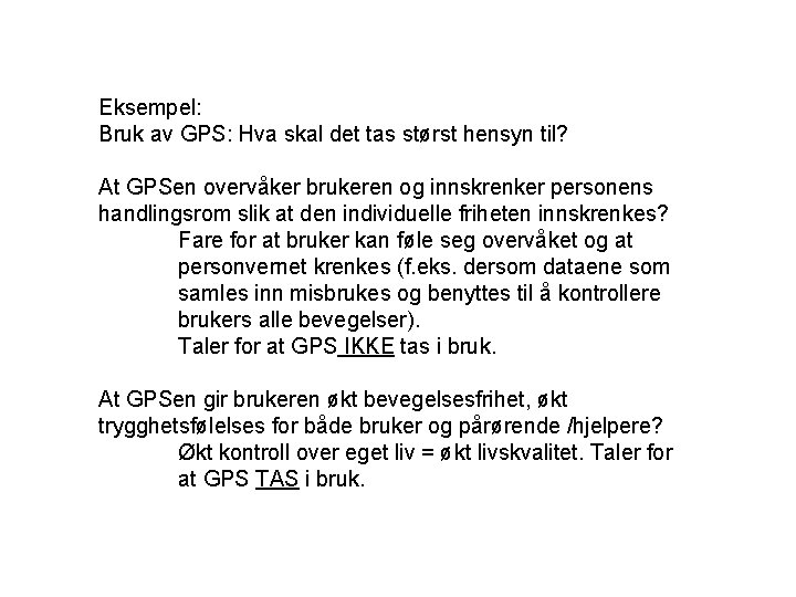 Eksempel: Bruk av GPS: Hva skal det tas størst hensyn til? At GPSen overvåker Eksempel: Bruk av GPS: Hva skal det tas størst hensyn til? At GPSen overvåker