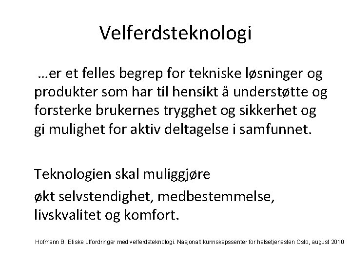 Velferdsteknologi …er et felles begrep for tekniske løsninger og produkter som har til hensikt Velferdsteknologi …er et felles begrep for tekniske løsninger og produkter som har til hensikt