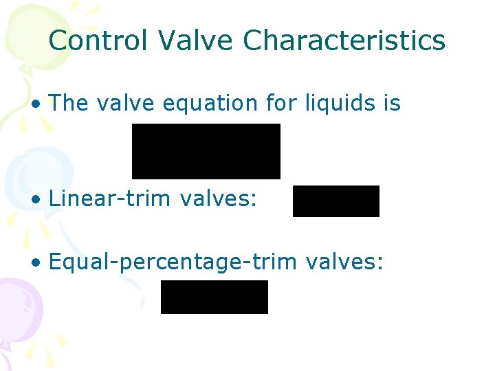 Control Valve Characteristics • The valve equation for liquids is • Linear-trim valves: •