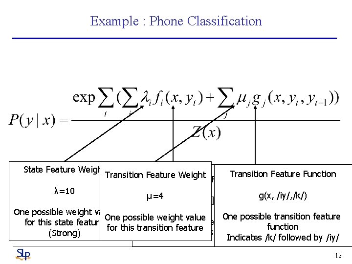 Example : Phone Classification State Feature Weight Transition Feature Function Transition Feature Weight State