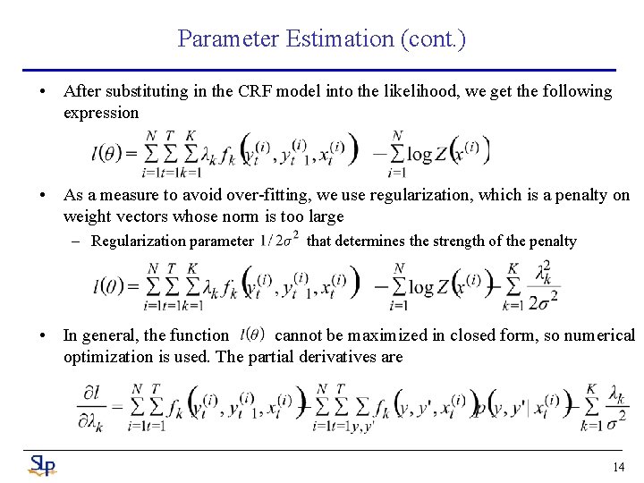 Parameter Estimation (cont. ) • After substituting in the CRF model into the likelihood,