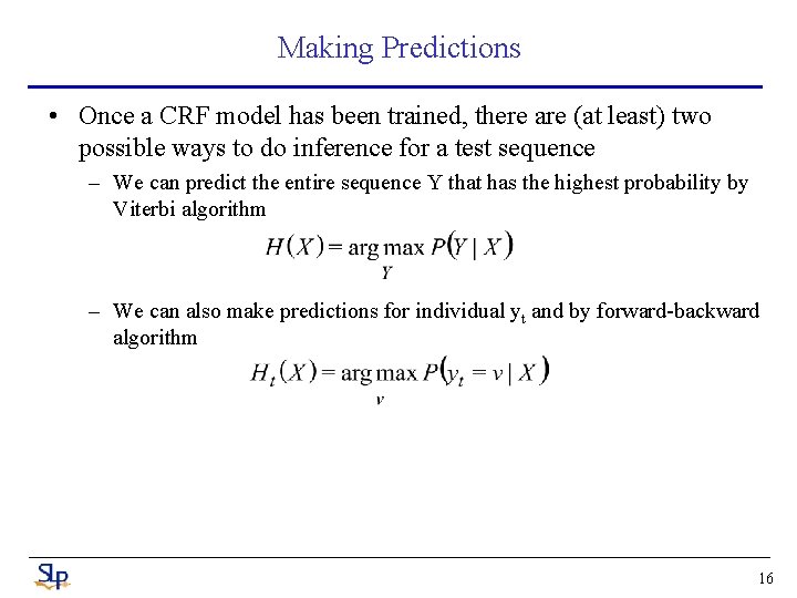 Making Predictions • Once a CRF model has been trained, there are (at least)